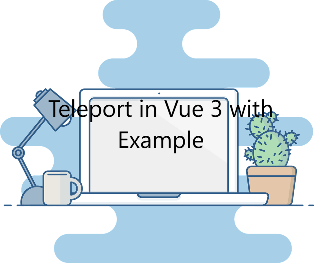 teleport-in-vue-3-with-example-built-in-components-program-easily